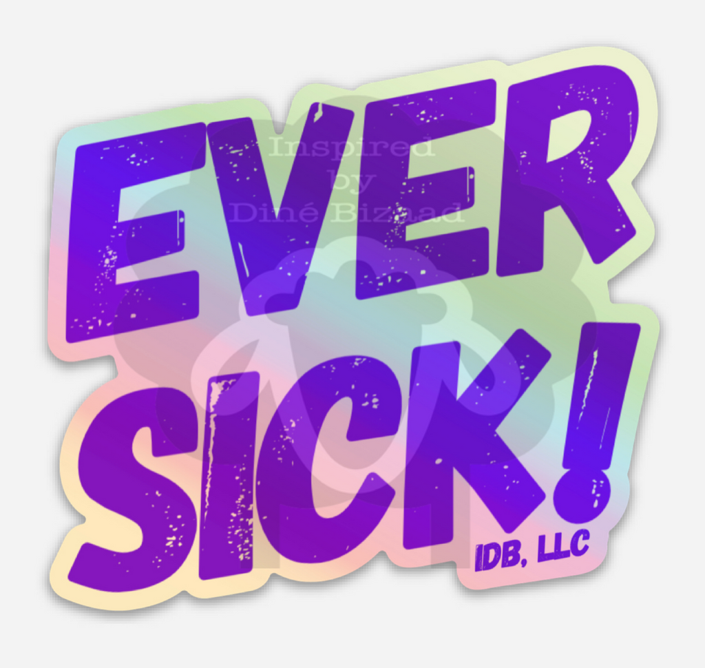 Ever sick!